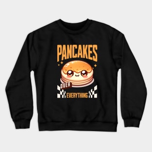 Pancakes over Everything Crewneck Sweatshirt